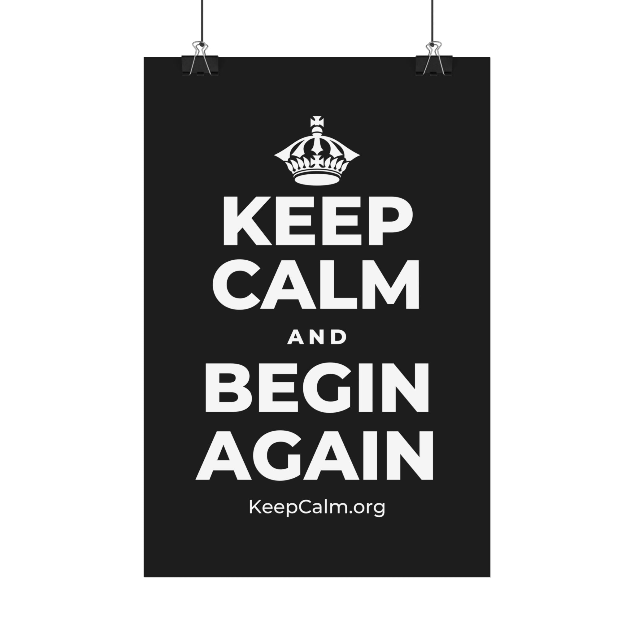 KEEP CALM AND BEGIN AGAIN Satin Poster