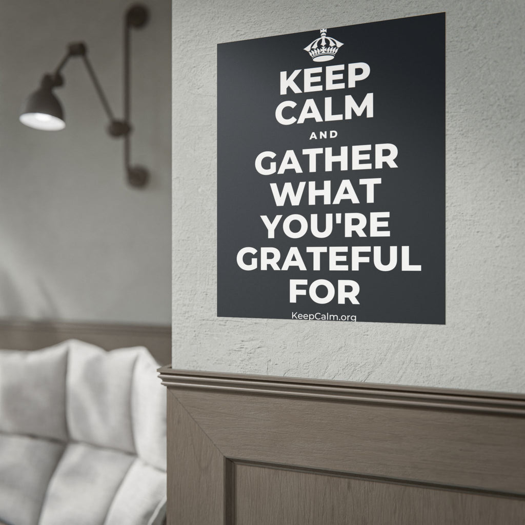 KEEP CALM AND GATHER WHAT YOU'RE GRATEFUL FOR Poster (Dark)