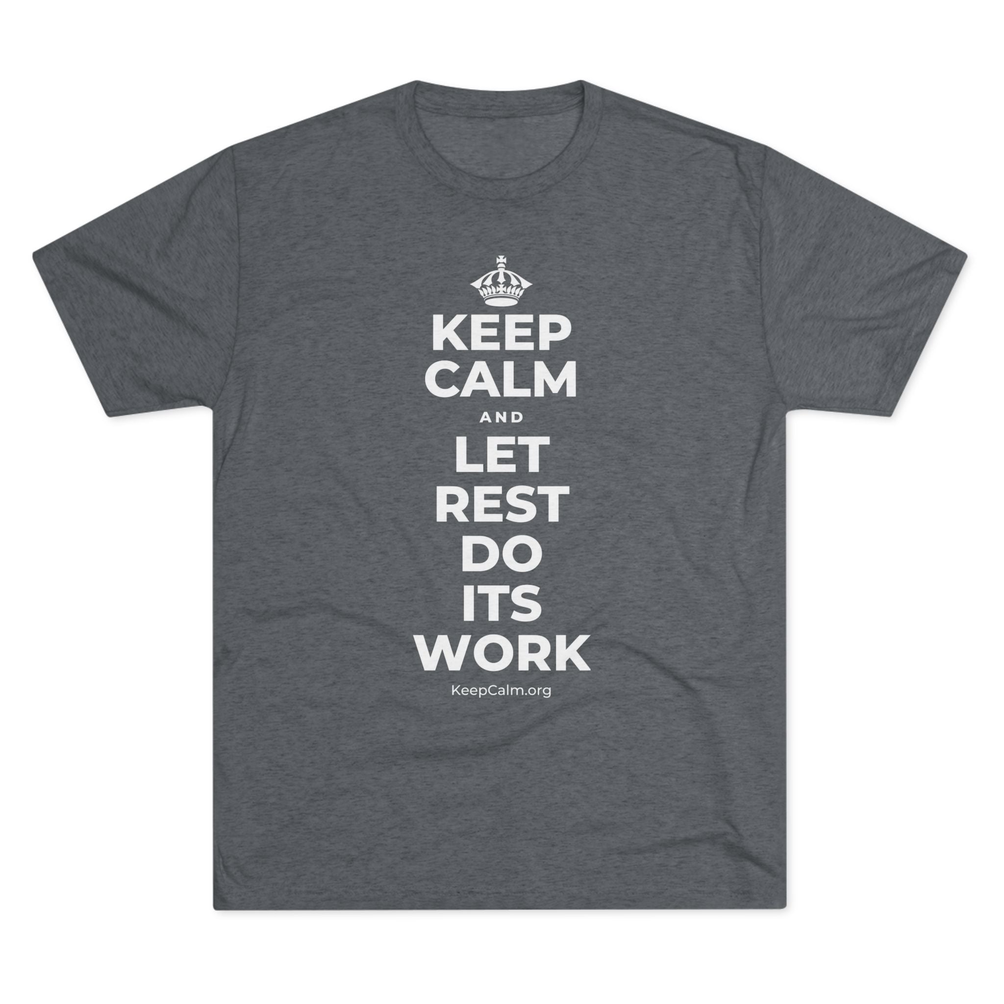 KEEP CALM AND LET REST DO ITS WORK Tri-Blend Tee