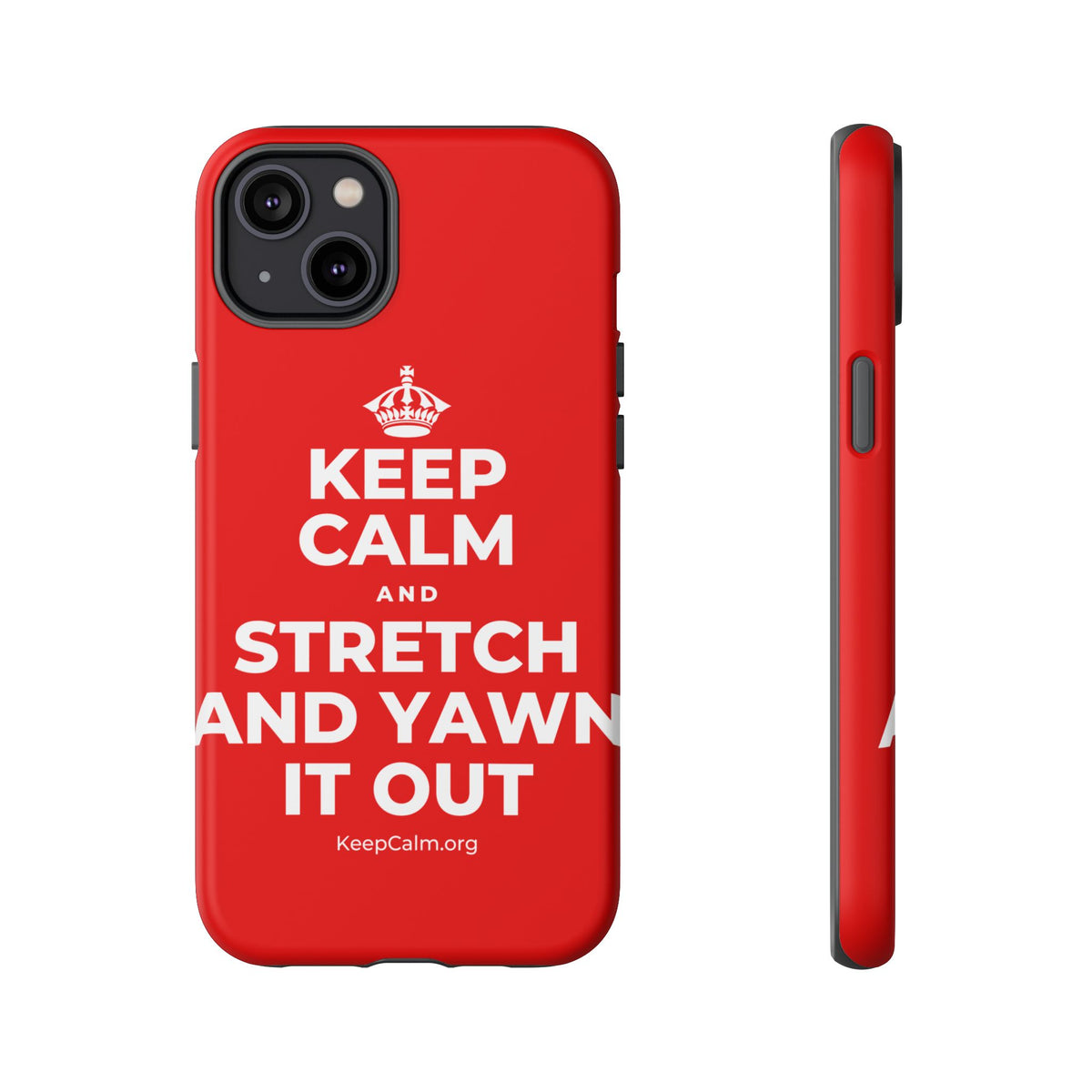 KEEP CALM AND STRETCH AND YAWN IT OUT Phone Case