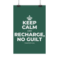 KEEP CALM AND RECHARGE, NO GUILT Satin Poster