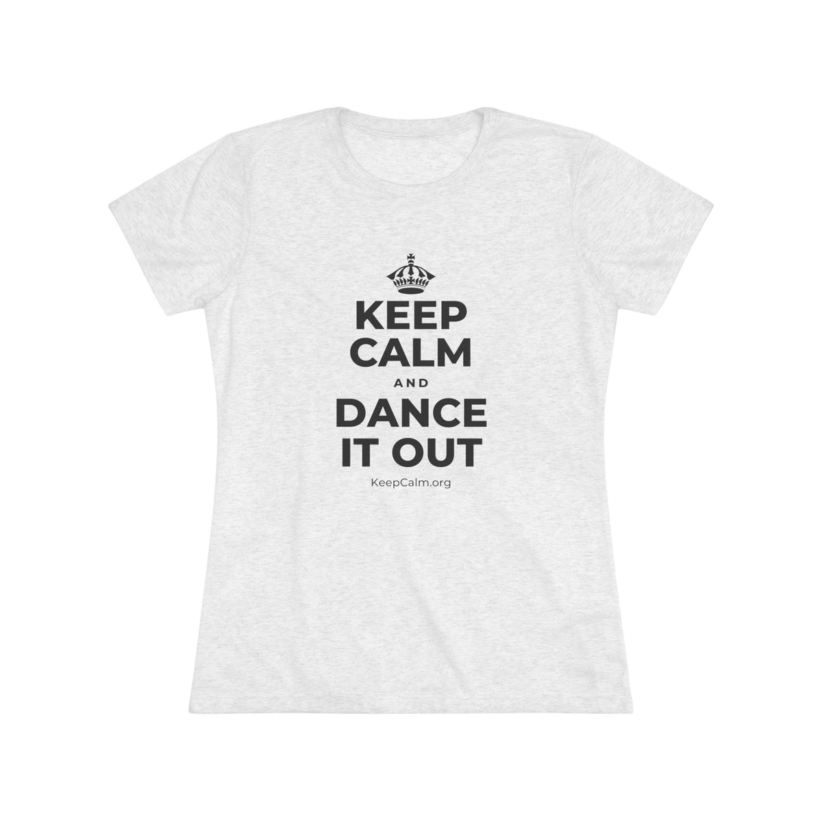 KEEP CALM AND DANCE IT OUT Women's Tri-Blend Tee
