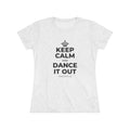 KEEP CALM AND DANCE IT OUT Women's Tri-Blend Tee