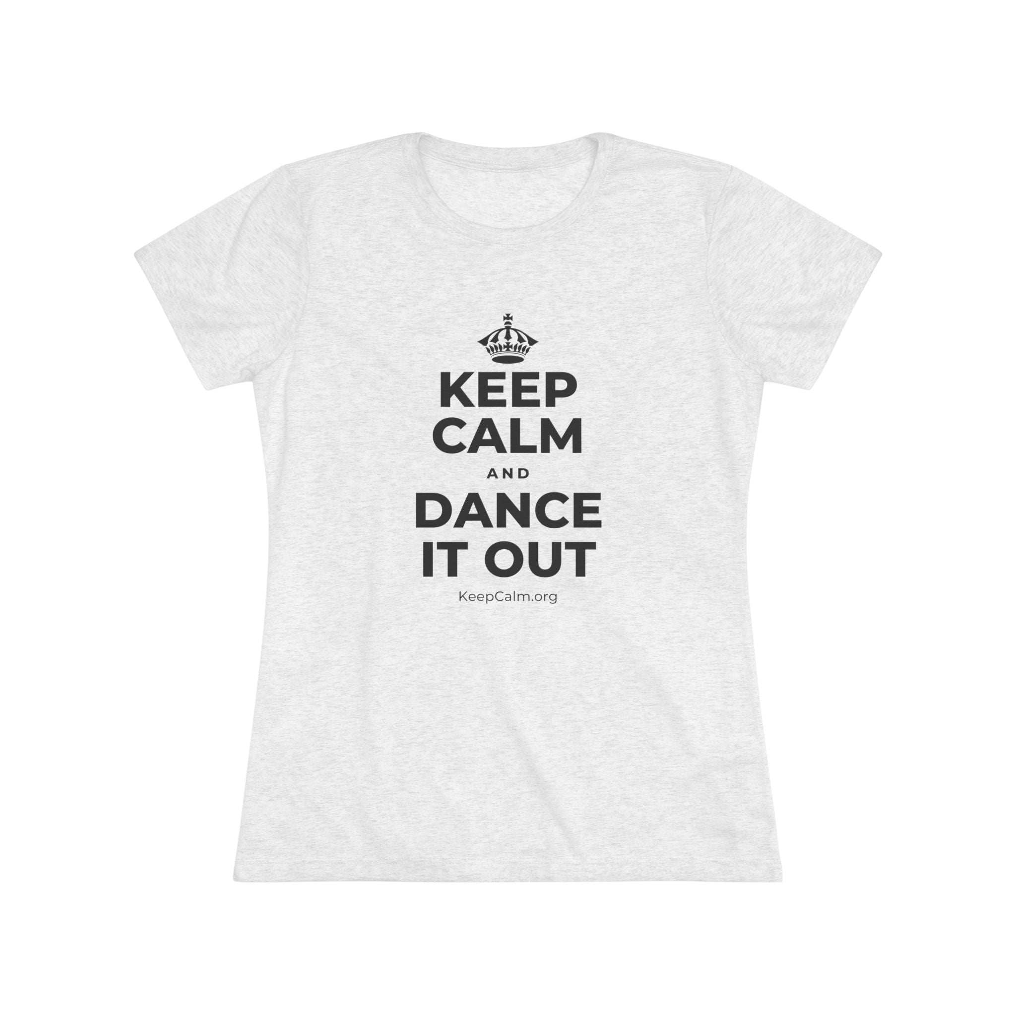 KEEP CALM AND DANCE IT OUT Women's Tri-Blend Tee