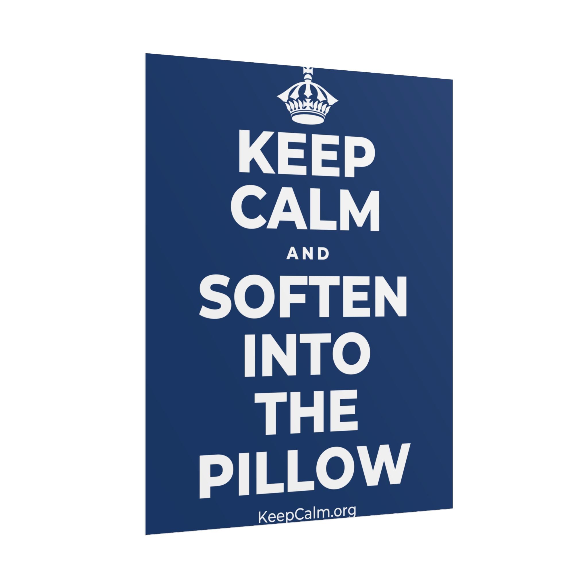 KEEP CALM AND SOFTEN INTO THE PILLOW Poster