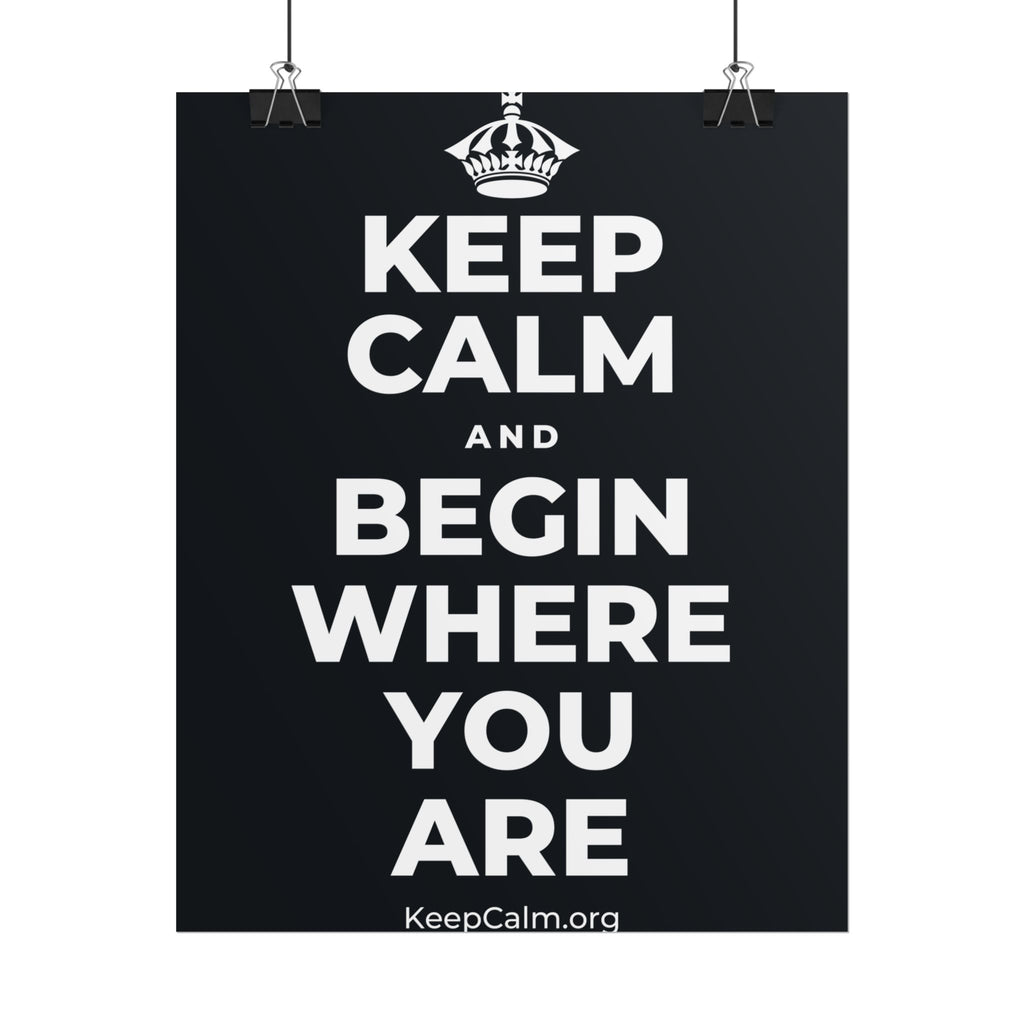 KEEP CALM AND BEGIN WHERE YOU ARE Poster (Dark)