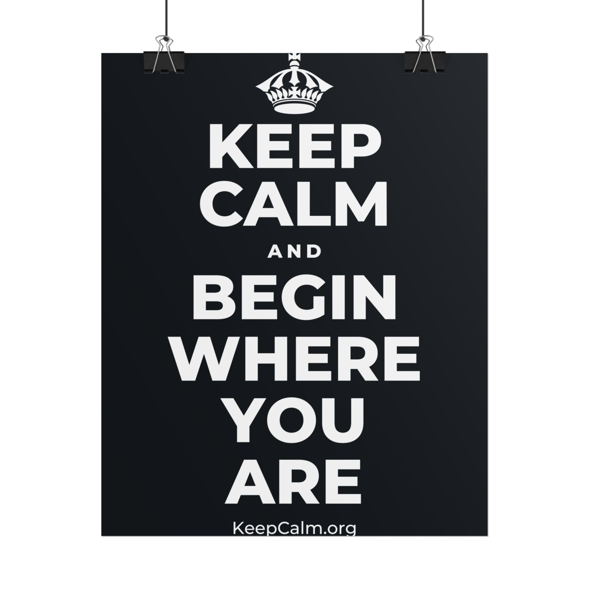 KEEP CALM AND BEGIN WHERE YOU ARE Poster (Dark)