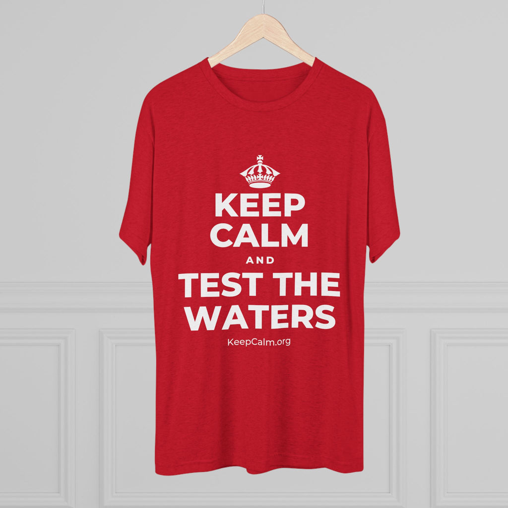 KEEP CALM AND TEST THE WATERS Tri-Blend Tee
