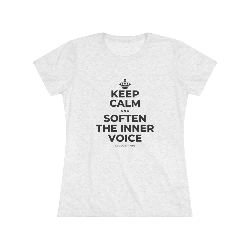KEEP CALM AND SOFTEN THE INNER VOICE Women's Tri-Blend Tee