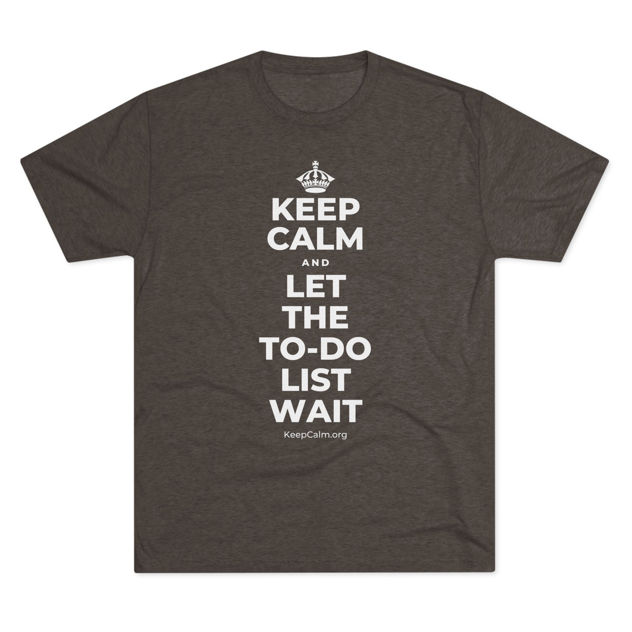 KEEP CALM AND LET THE TO-DO LIST WAIT Tri-Blend Tee