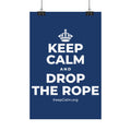 KEEP CALM AND DROP THE ROPE Satin Poster