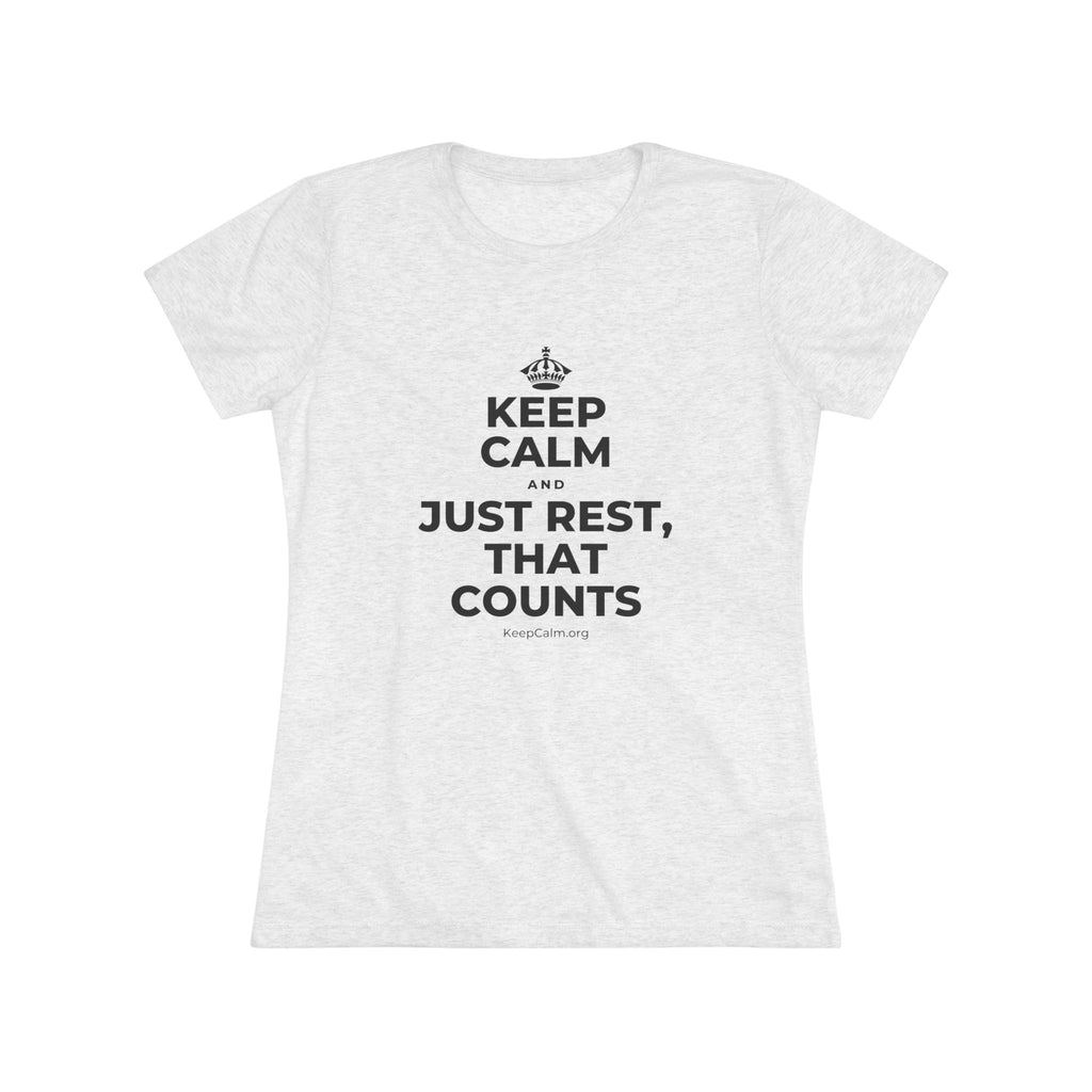 KEEP CALM AND JUST REST, THAT COUNTS Women's Tri-Blend Tee