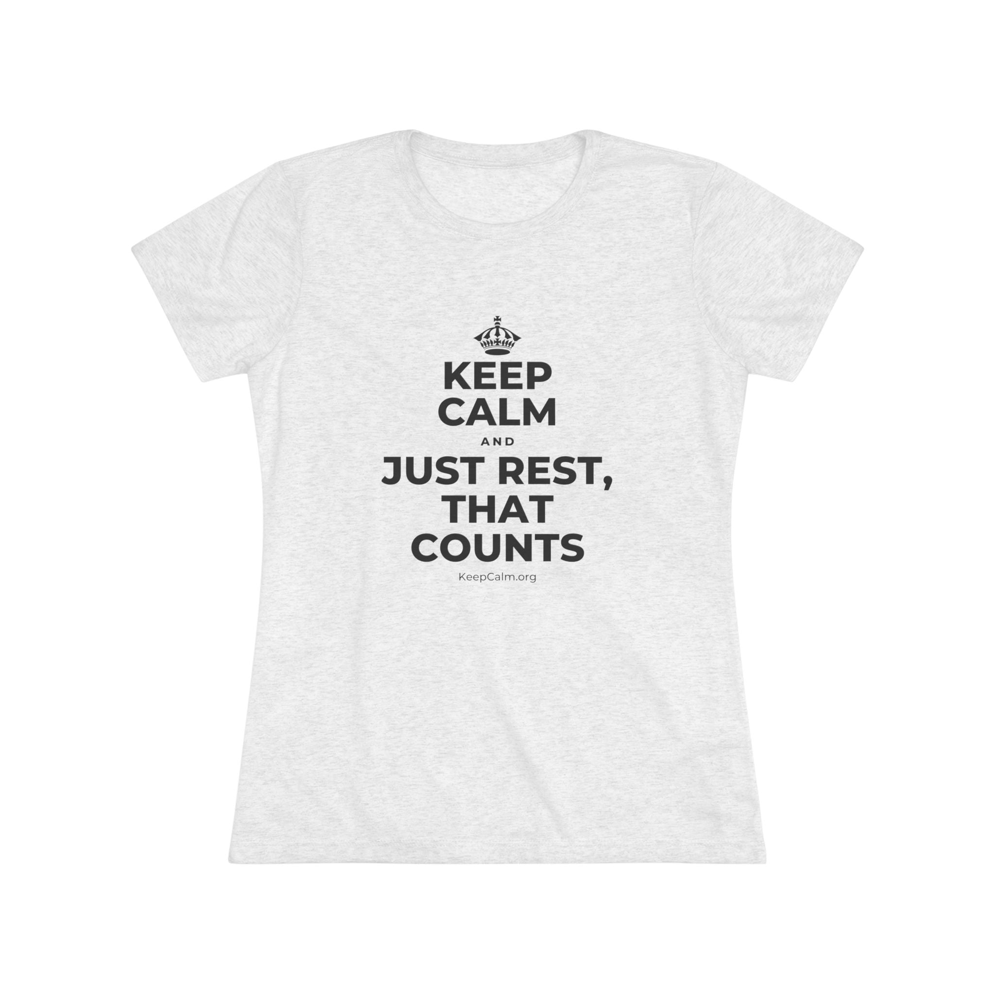 KEEP CALM AND JUST REST, THAT COUNTS Women's Tri-Blend Tee