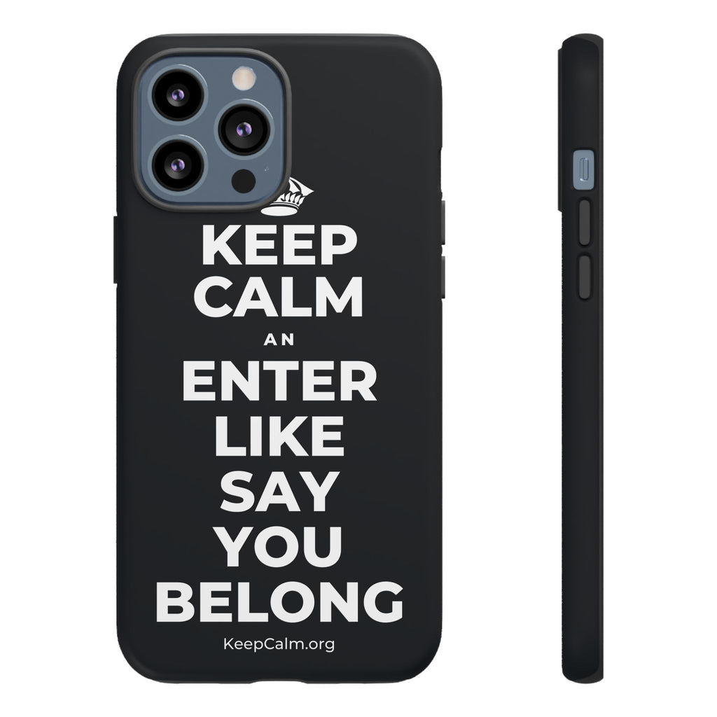 KEEP CALM AN ENTER LIKE SAY YOU BELONG Phone Case (Dark)