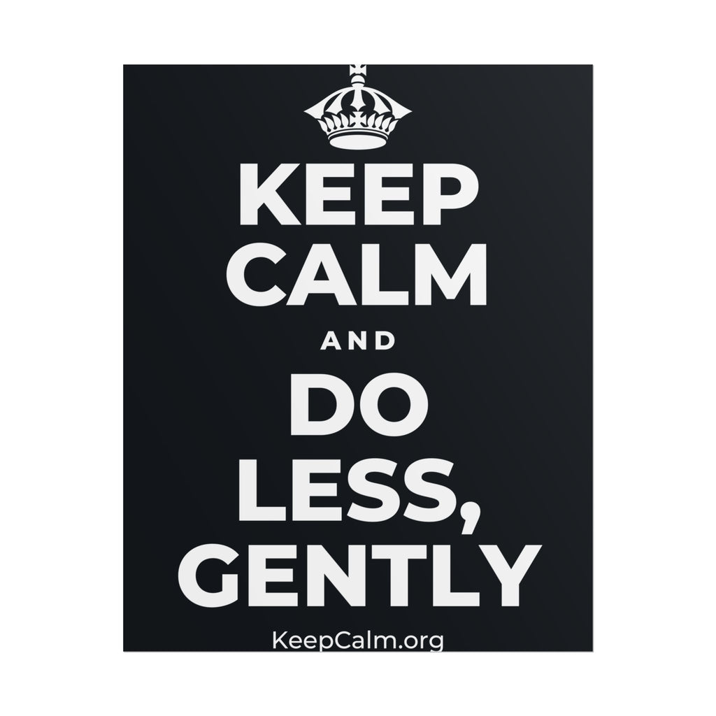 KEEP CALM AND DO LESS, GENTLY Poster (Dark)