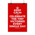 KEEP CALM AND CELEBRATE THE TINY VICTORIES EVERY SINGLE DAY Satin Poster