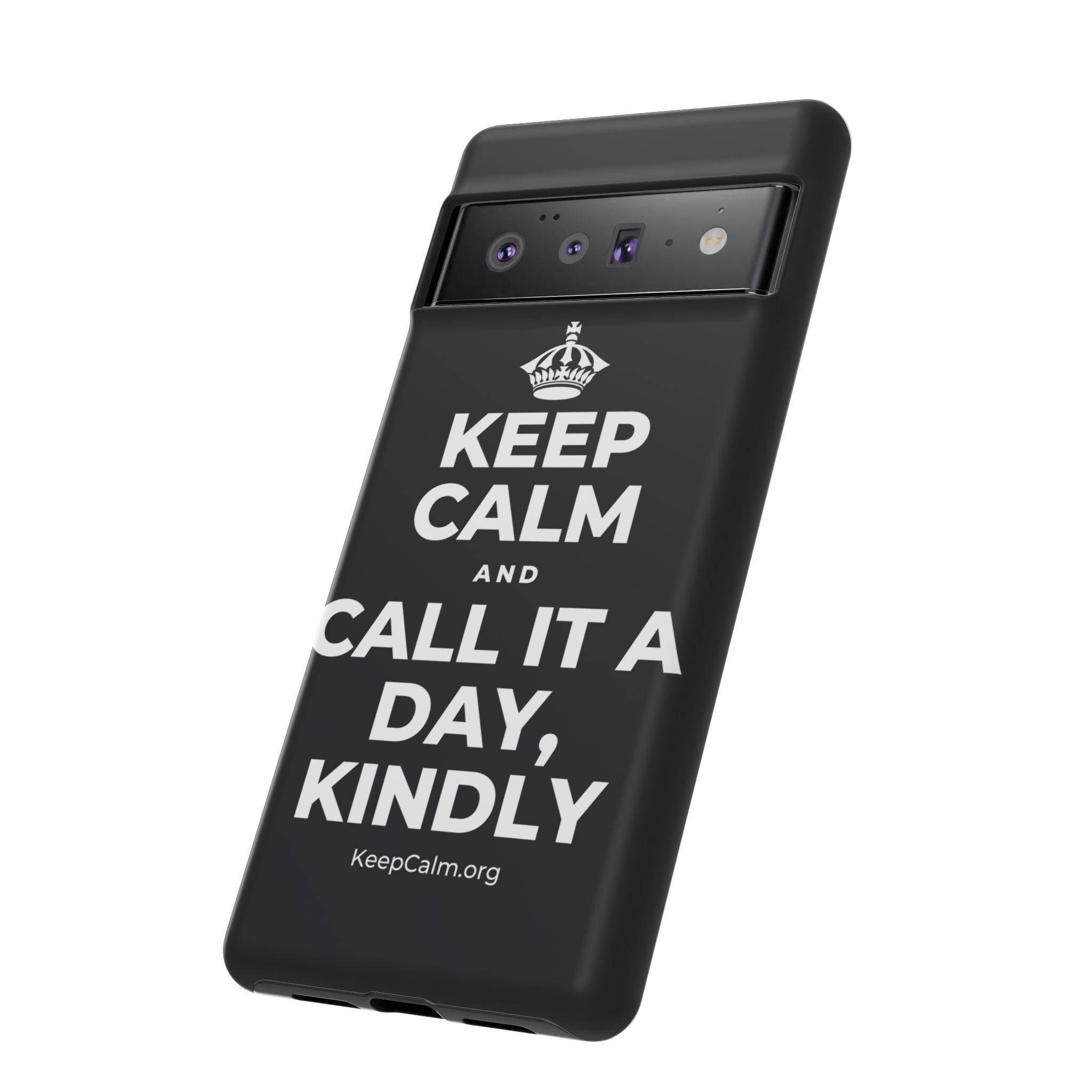 KEEP CALM AND CALL IT A DAY, KINDLY Phone Case (Dark)