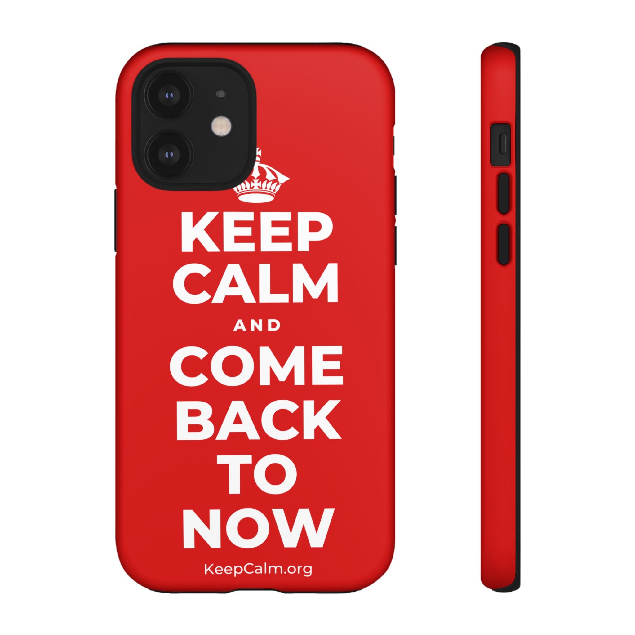 KEEP CALM AND COME BACK TO NOW Phone Case