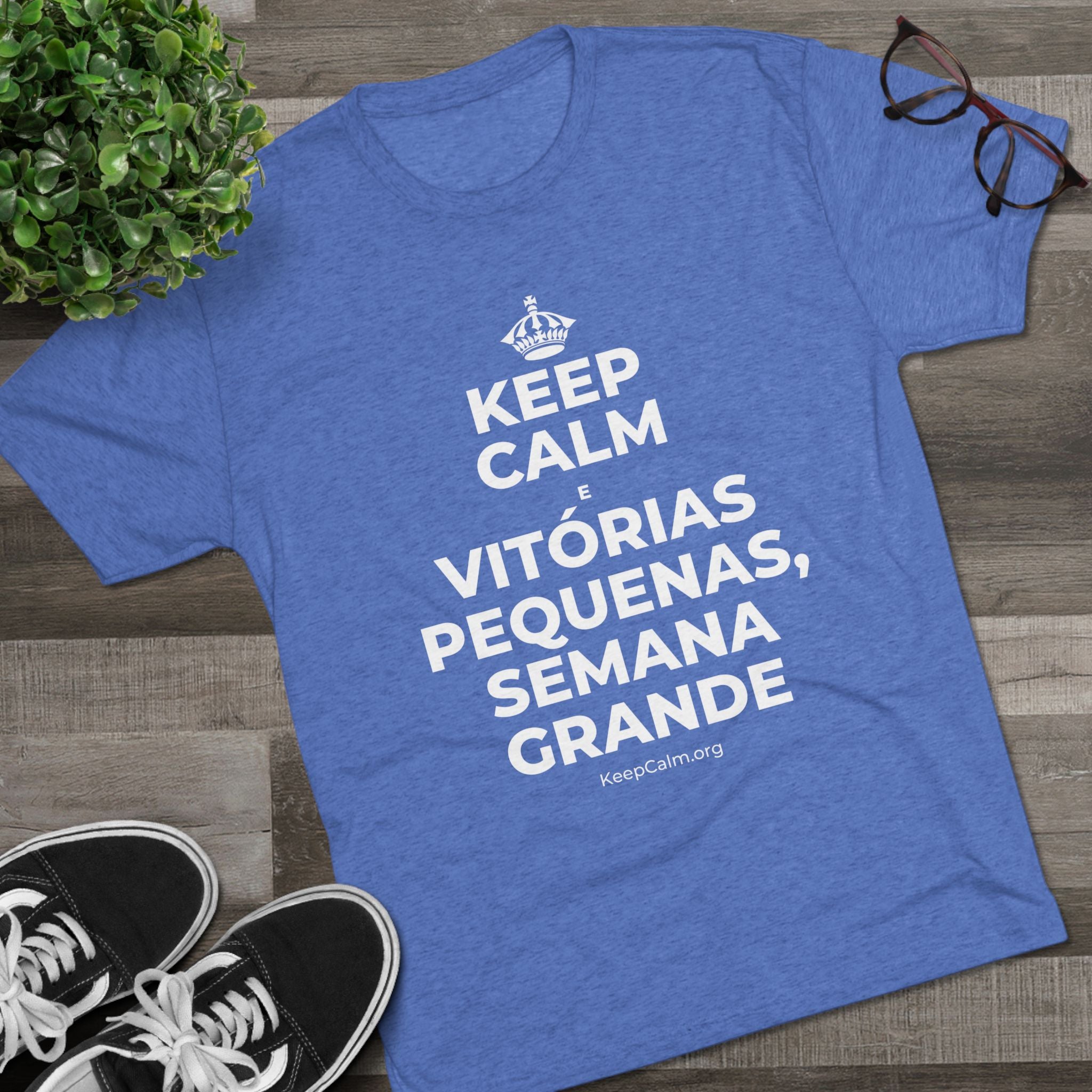 KEEP CALM E VITÓRIAS PEQUENAS, SEMANA GRANDE Tri-Blend Tee