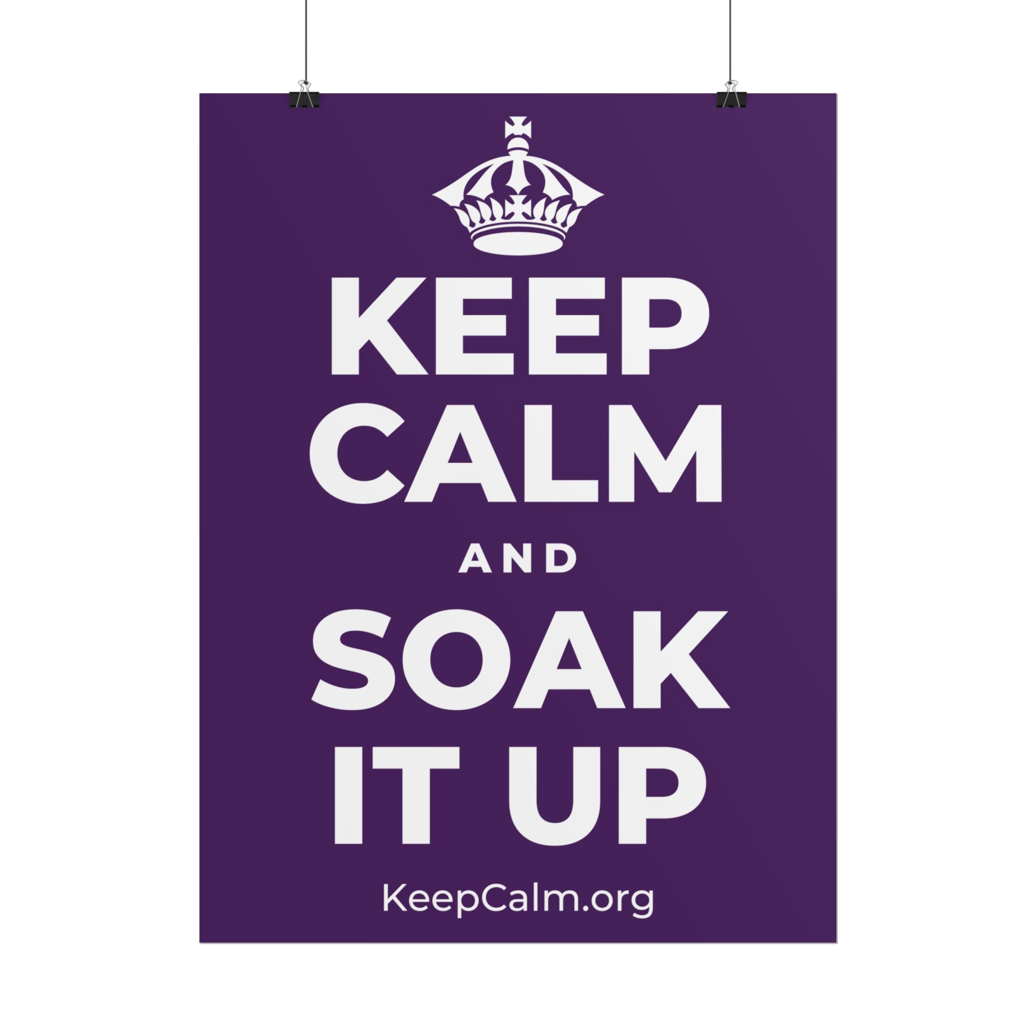 KEEP CALM AND SOAK IT UP Poster