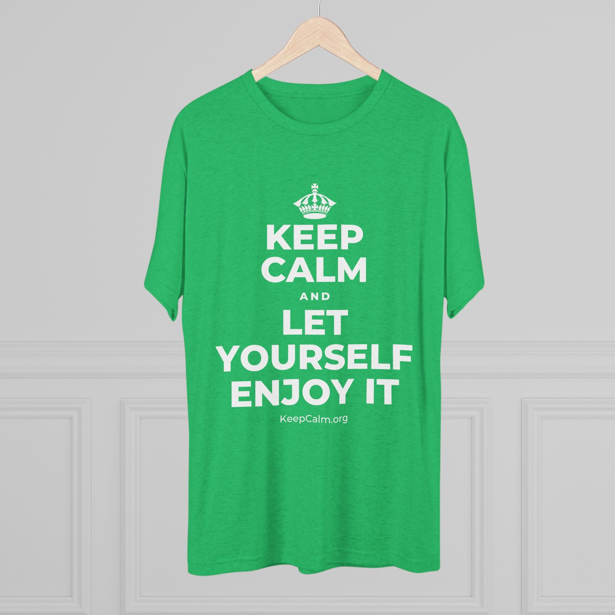 KEEP CALM AND LET YOURSELF ENJOY IT Tri-Blend Tee