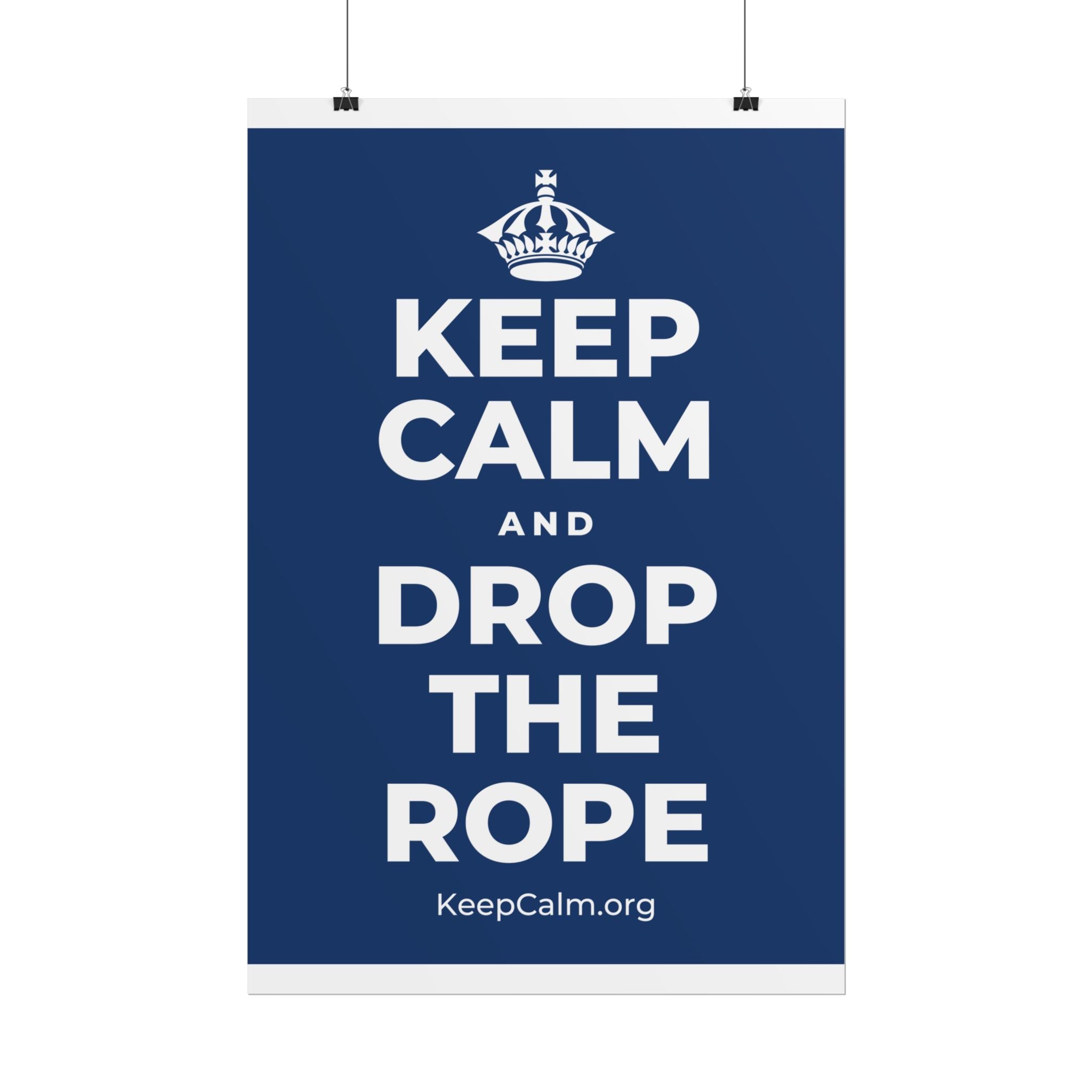 KEEP CALM AND DROP THE ROPE Poster