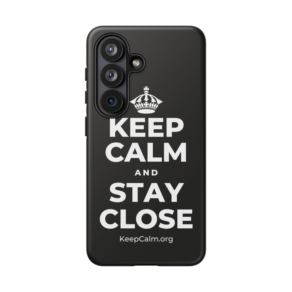 KEEP CALM AND STAY CLOSE Phone Case