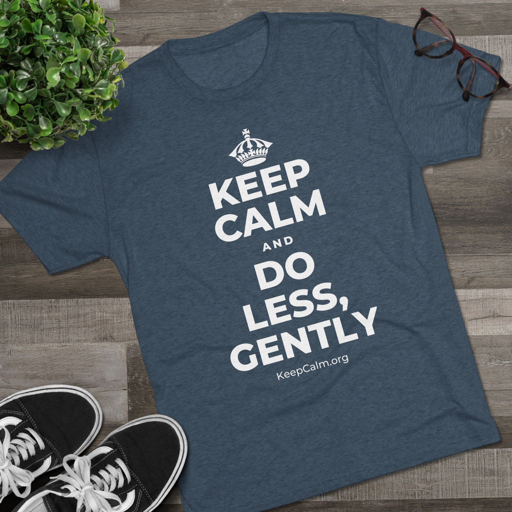 KEEP CALM AND DO LESS, GENTLY Tri-Blend Tee