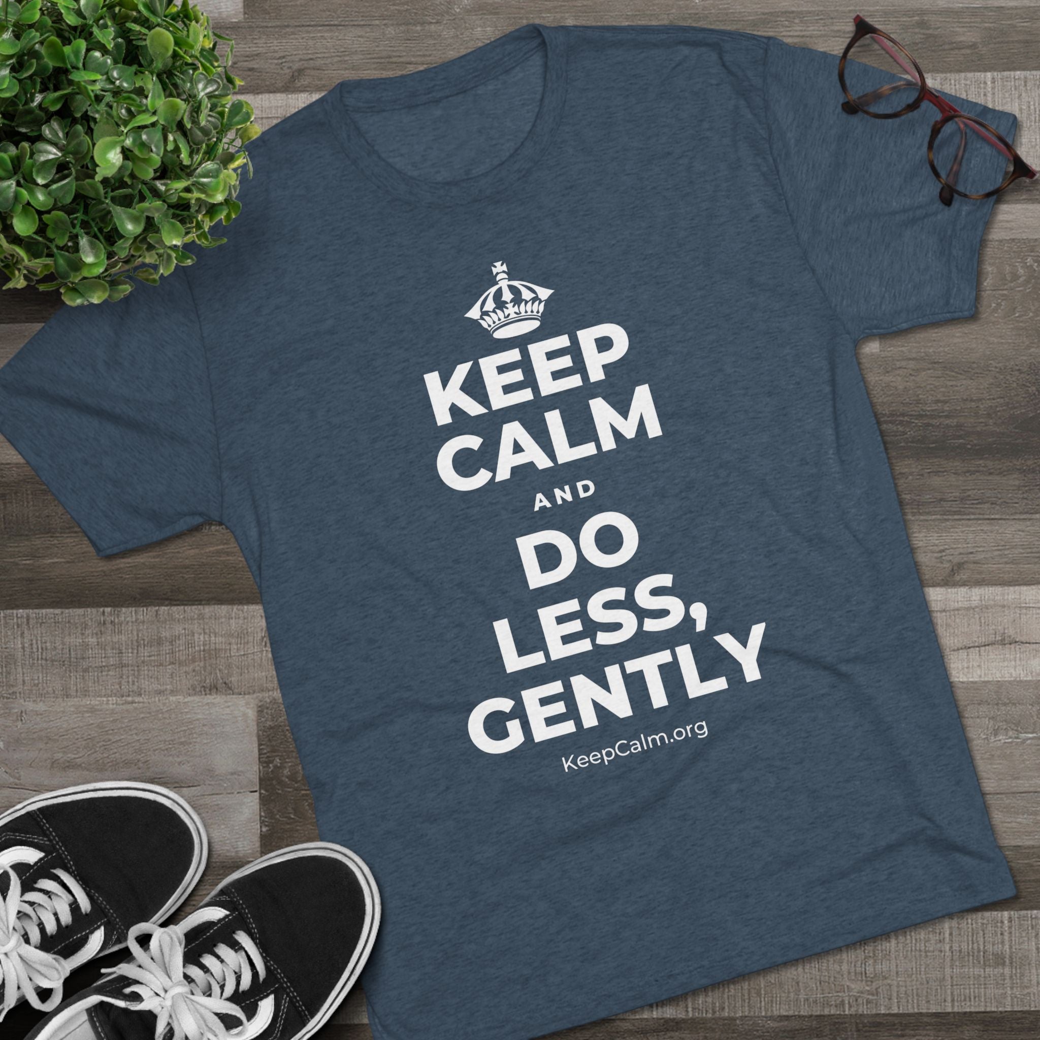 KEEP CALM AND DO LESS, GENTLY Tri-Blend Tee