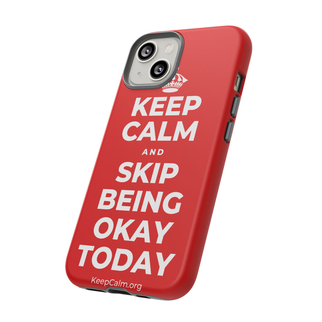 KEEP CALM AND SKIP BEING OKAY TODAY Phone Case