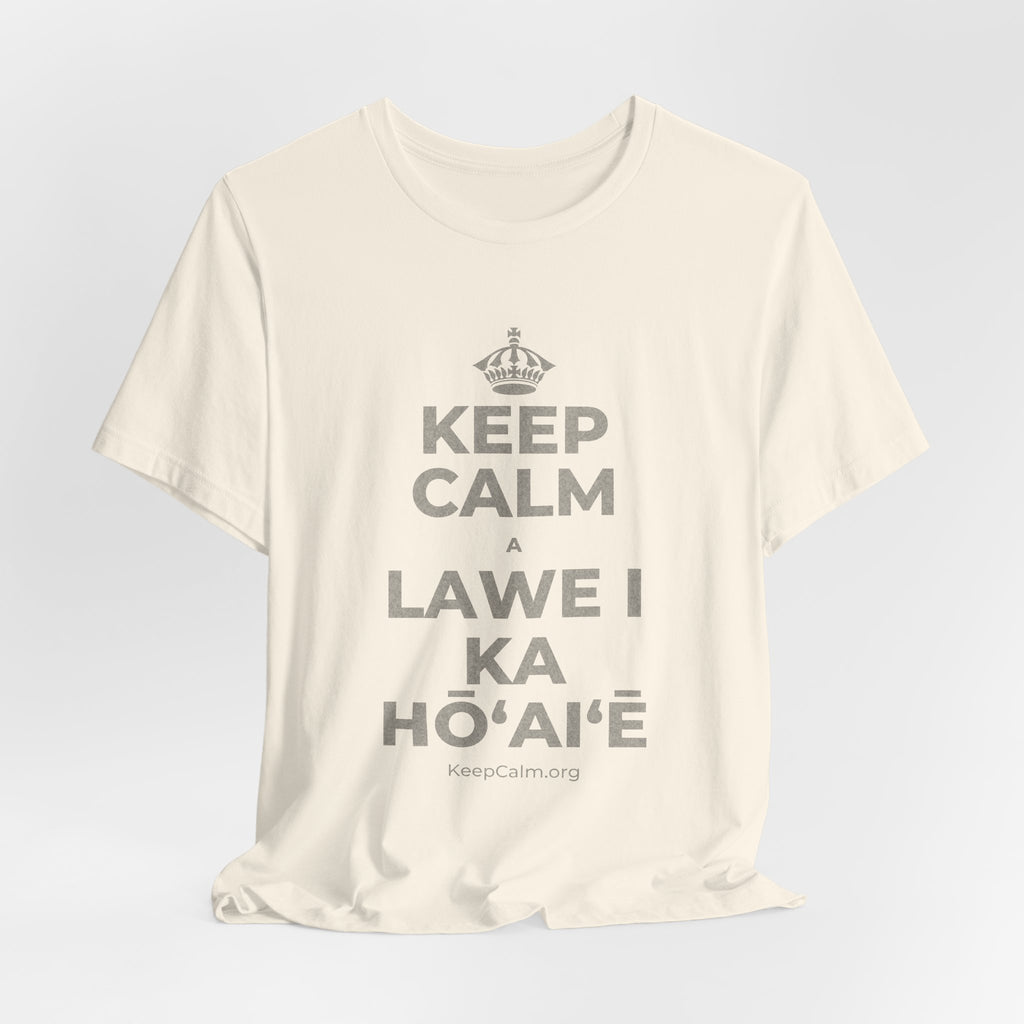 KEEP CALM A LAWE I KA HŌʻAIʻĒ T-Shirt (White–Asphalt)