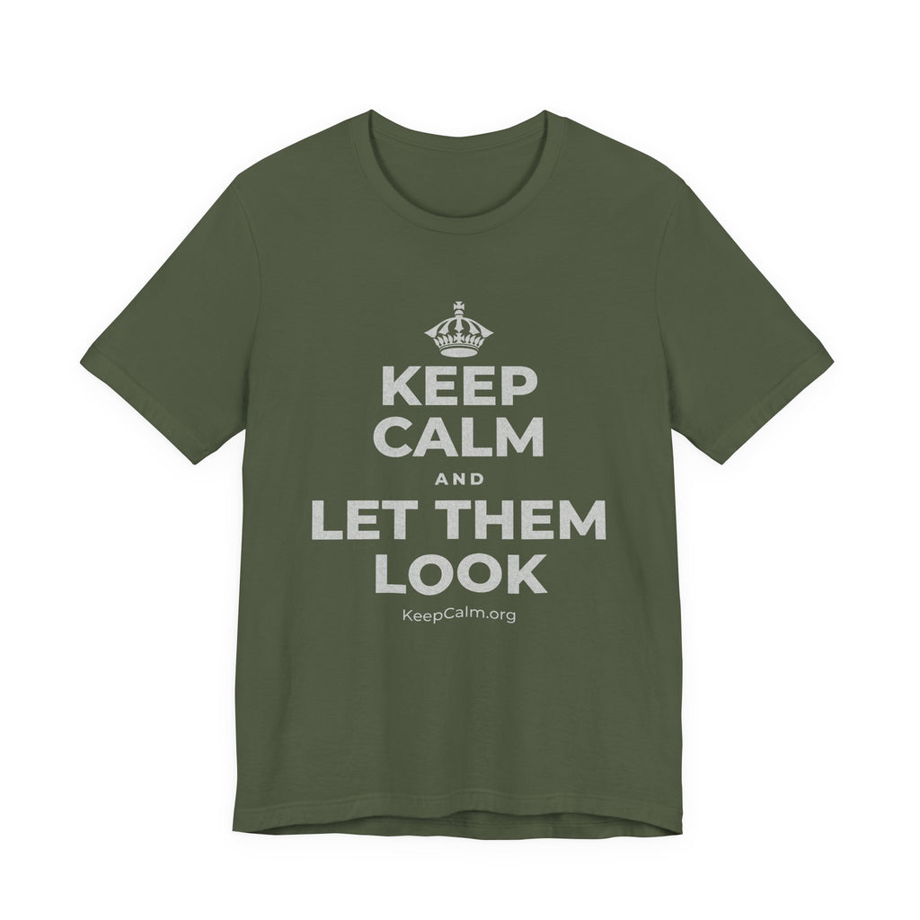 KEEP CALM AND LET THEM LOOK T-Shirt (Military Green–Autumn)
