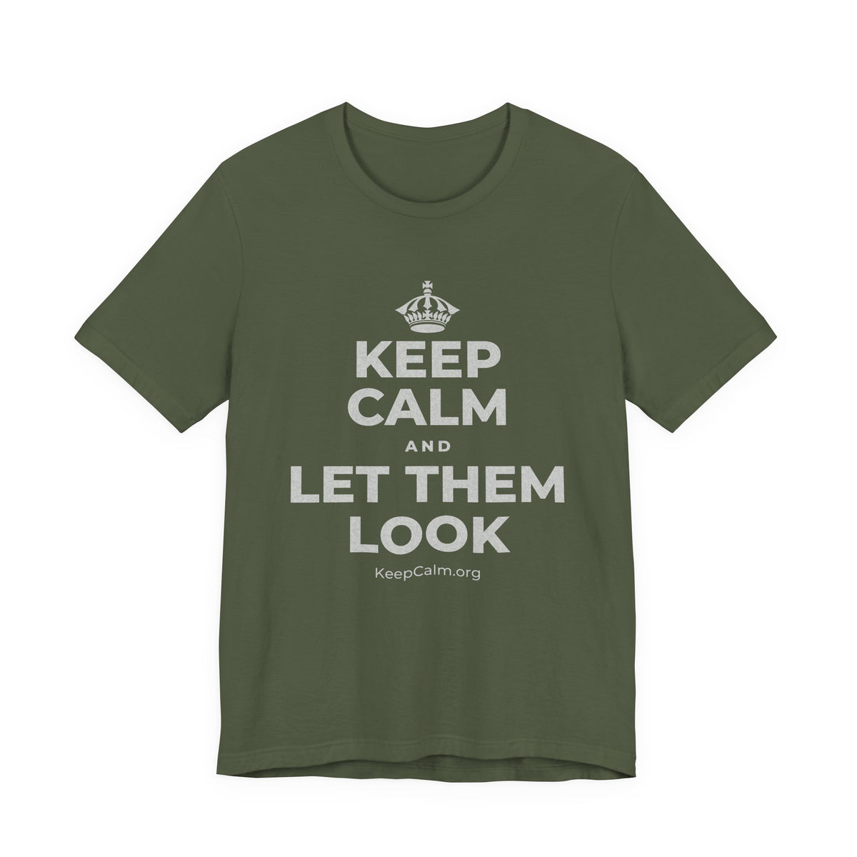 KEEP CALM AND LET THEM LOOK T-Shirt (Military Green–Autumn)