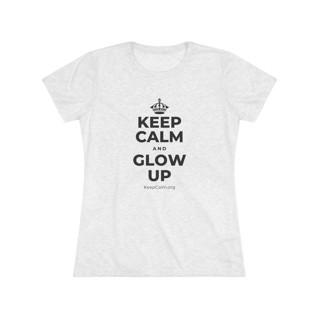 KEEP CALM AND GLOW UP Women's Tri-Blend Tee