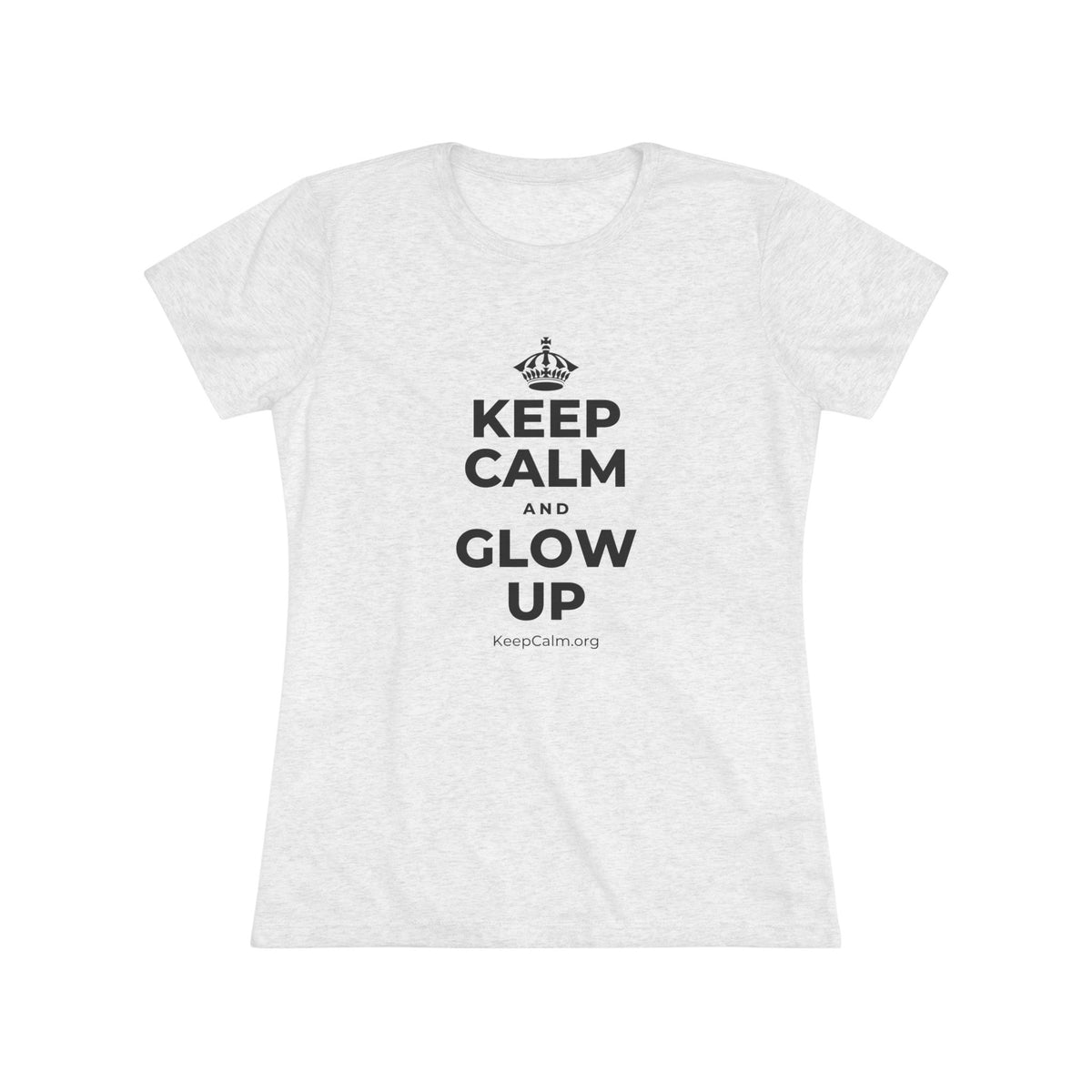 KEEP CALM AND GLOW UP Women's Tri-Blend Tee