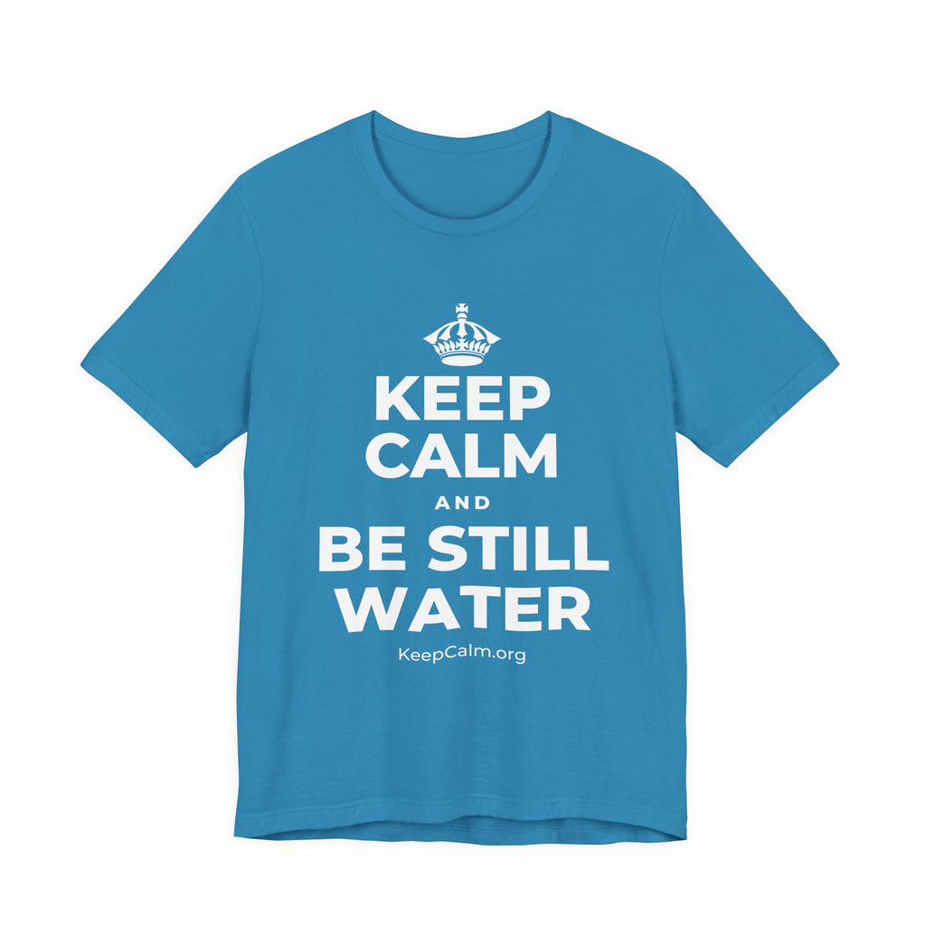 KEEP CALM AND BE STILL WATER T-Shirt (White–Asphalt)