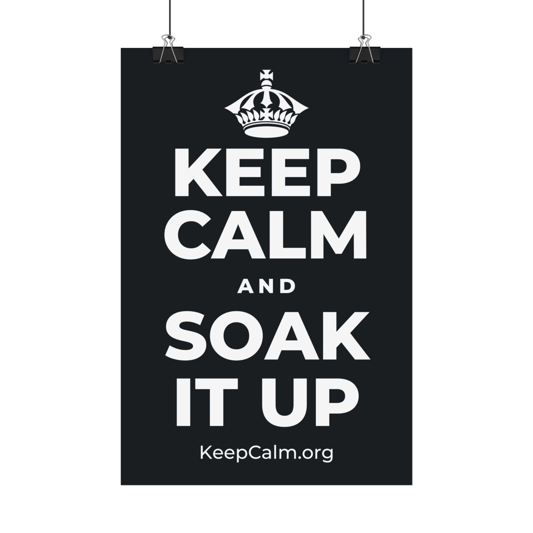 KEEP CALM AND SOAK IT UP Satin Poster (Dark)