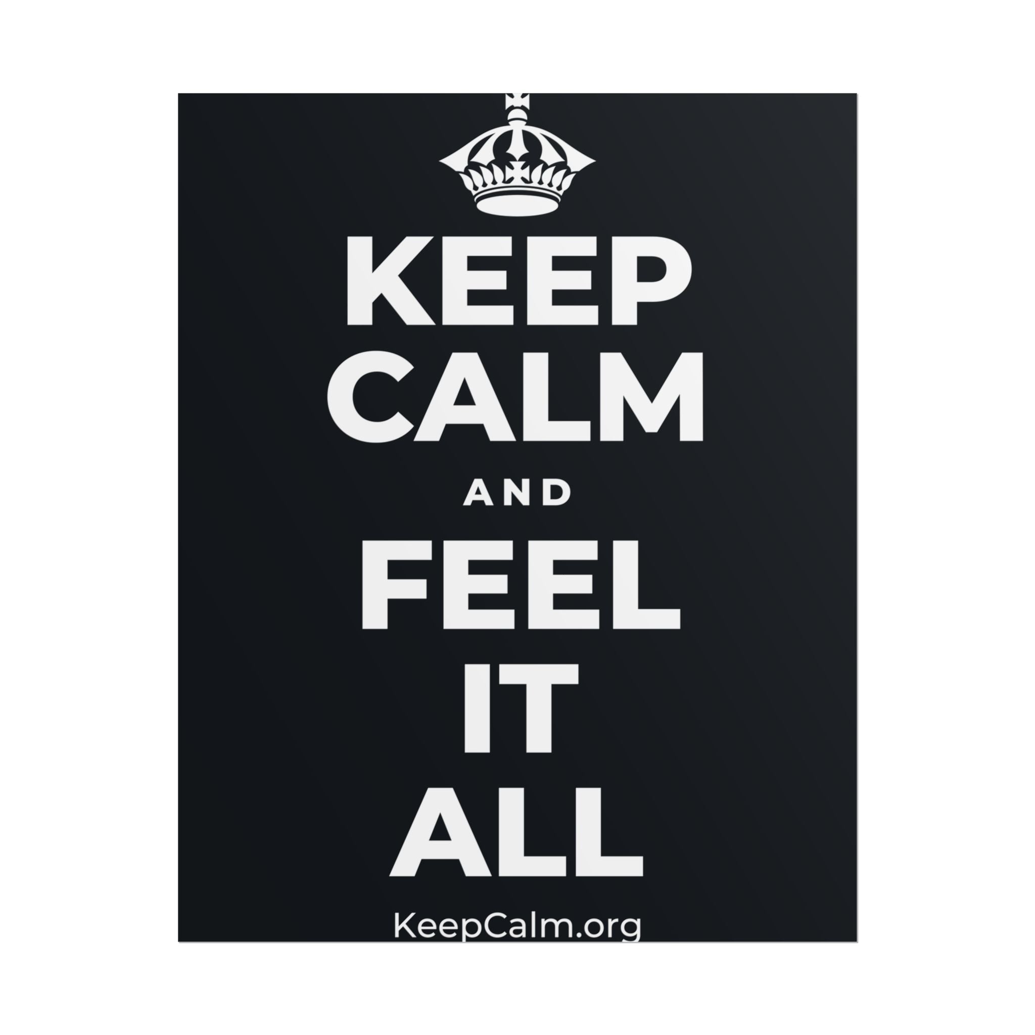 KEEP CALM AND FEEL IT ALL Poster (Dark)