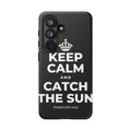 KEEP CALM AND CATCH THE SUN Phone Case