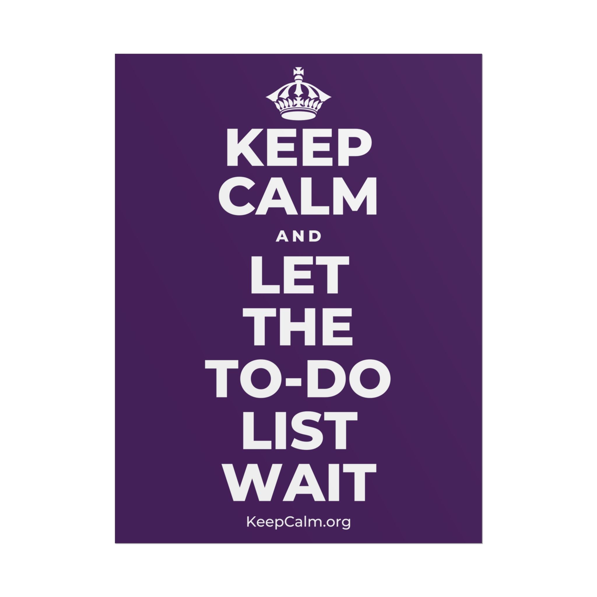 KEEP CALM AND LET THE TO-DO LIST WAIT Poster