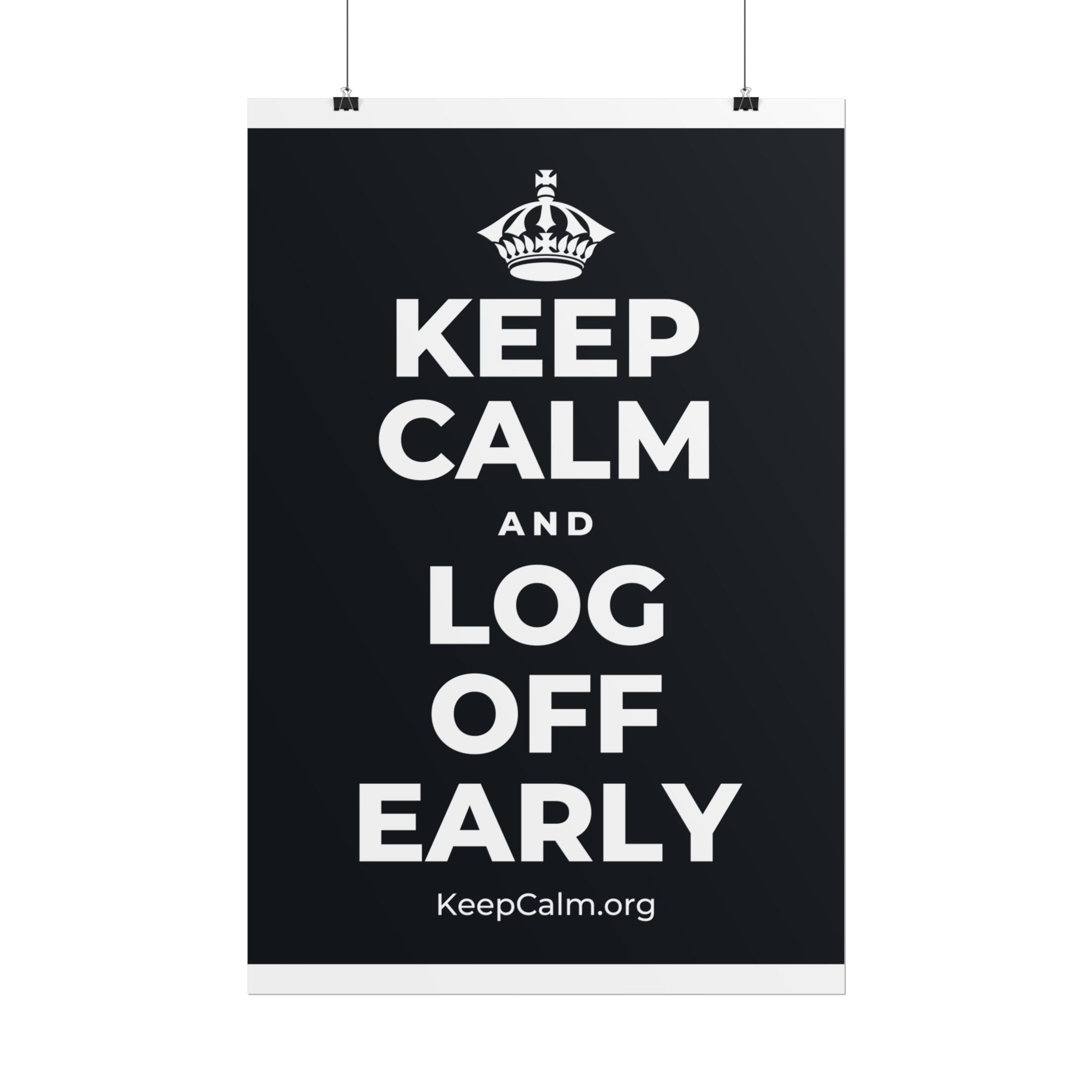 KEEP CALM AND LOG OFF EARLY Poster (Dark)