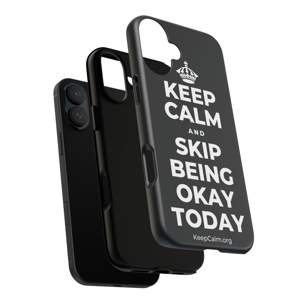 KEEP CALM AND SKIP BEING OKAY TODAY Phone Case (Dark)