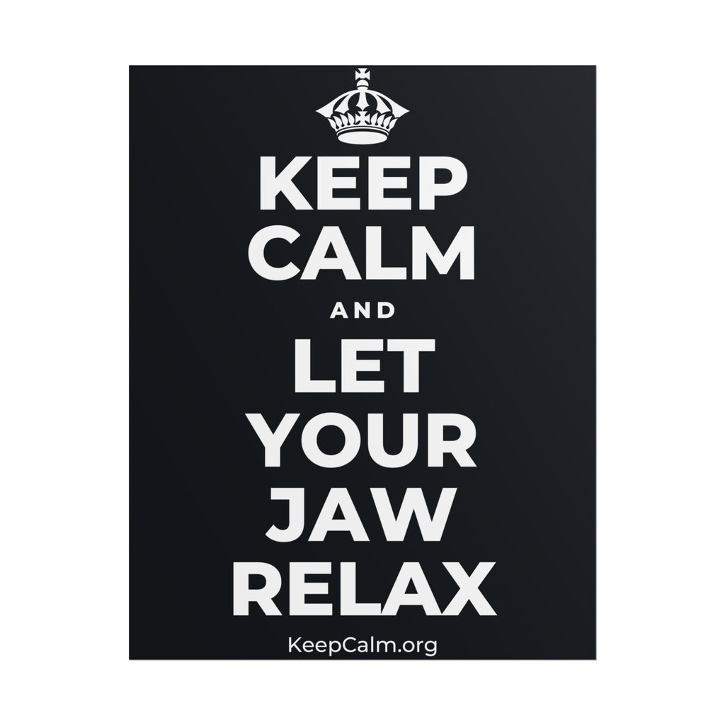 KEEP CALM AND LET YOUR JAW RELAX Poster (Dark)