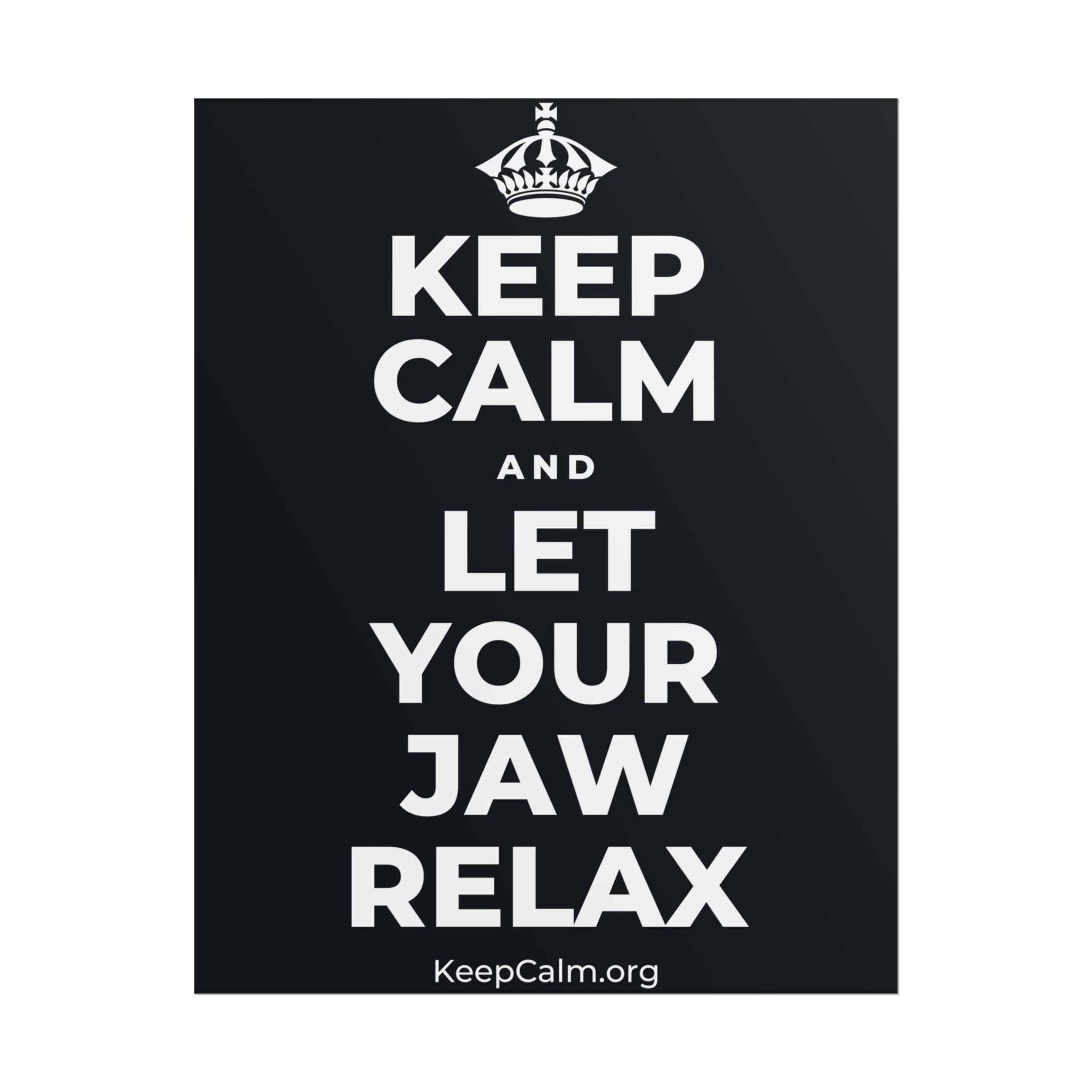 KEEP CALM AND LET YOUR JAW RELAX Poster (Dark)