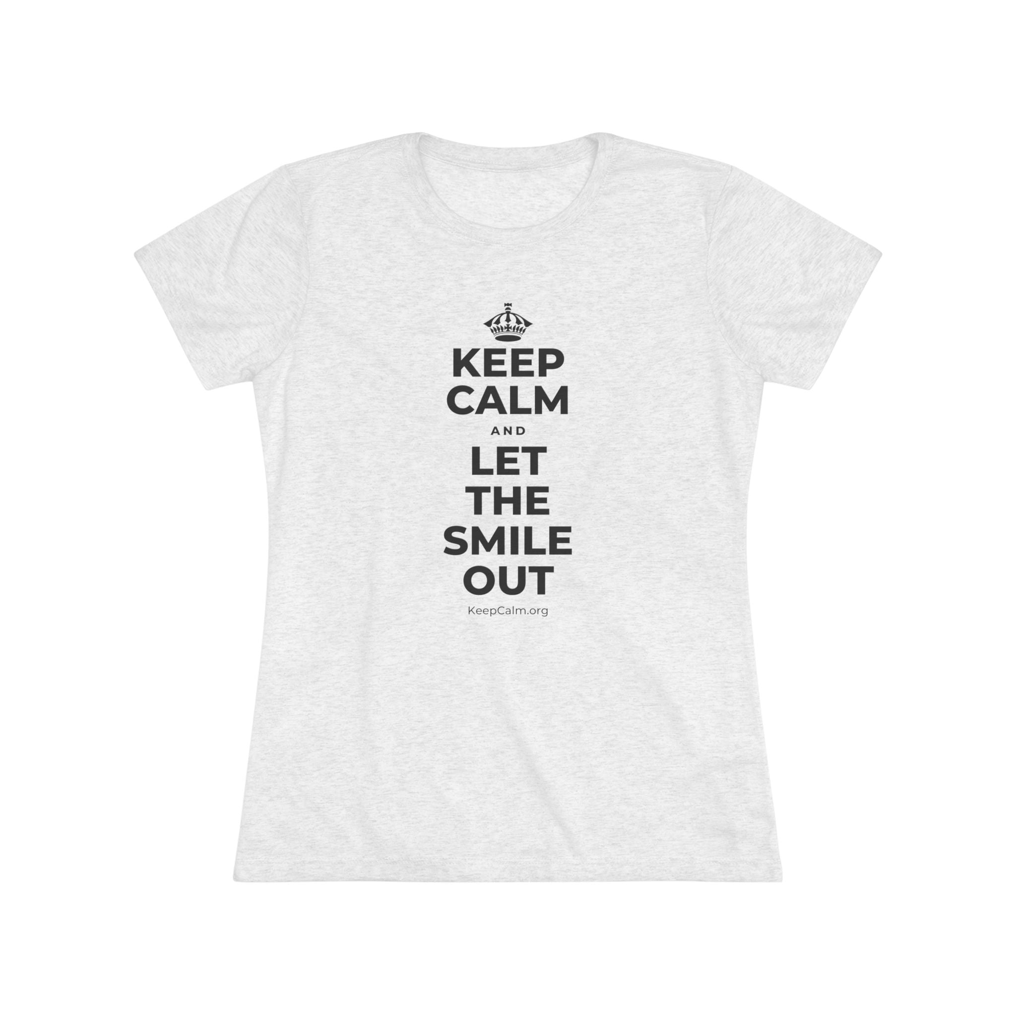 KEEP CALM AND LET THE SMILE OUT Women's Tri-Blend Tee