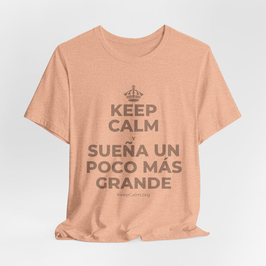 KEEP CALM Y SUEÑA UN POCO MÁS GRANDE T-Shirt (Soft Cream–Heather Mauve)