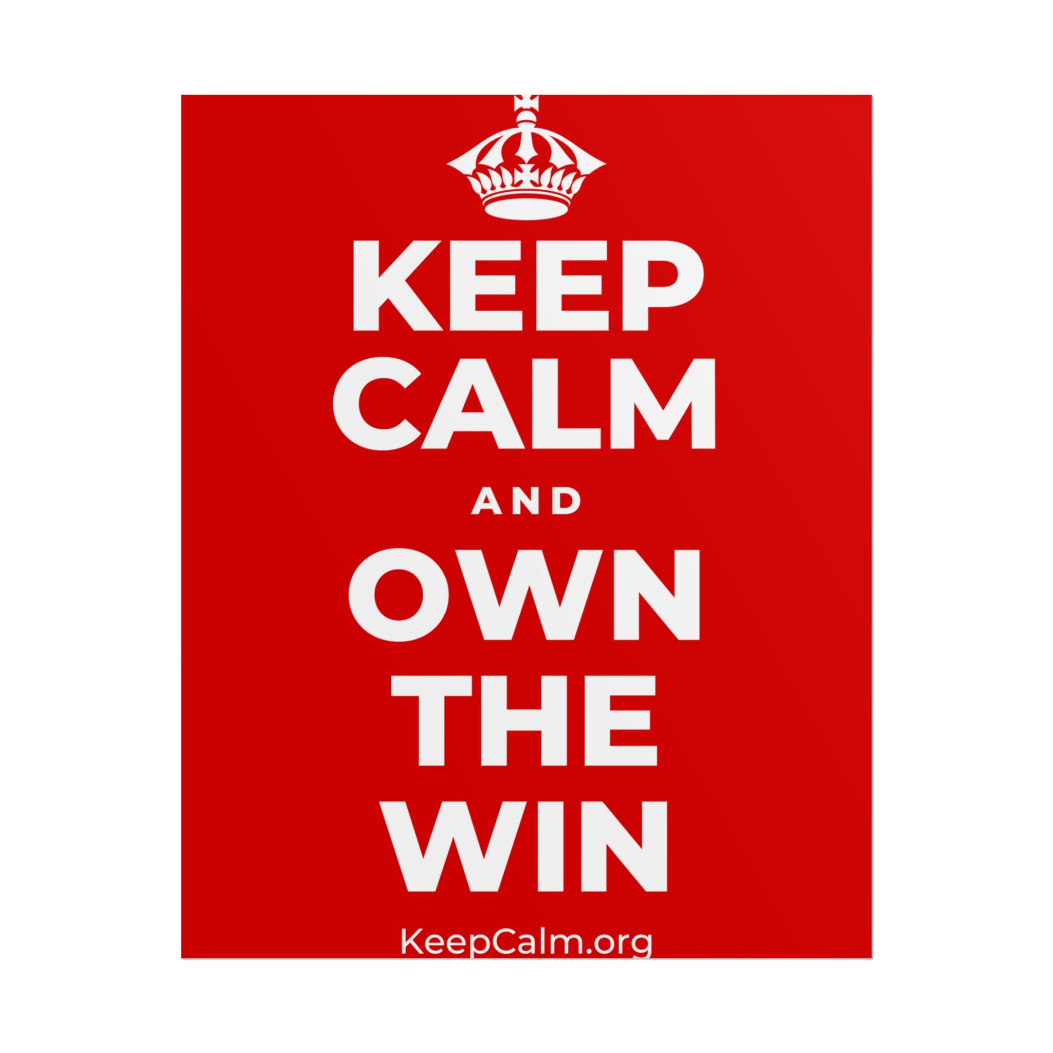 KEEP CALM AND OWN THE WIN Poster