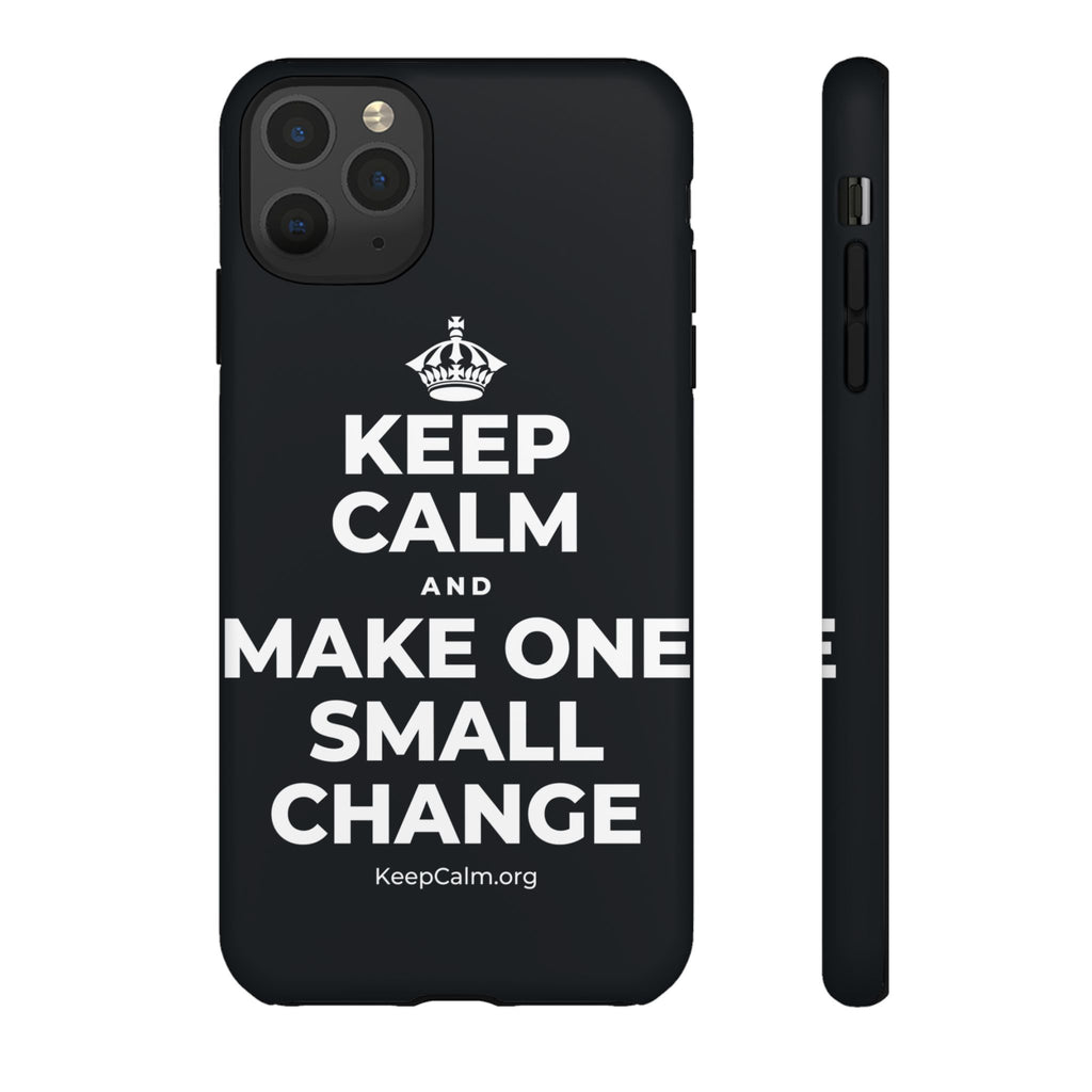KEEP CALM AND MAKE ONE SMALL CHANGE Phone Case (Dark)