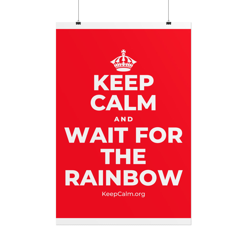 KEEP CALM AND WAIT FOR THE RAINBOW Poster