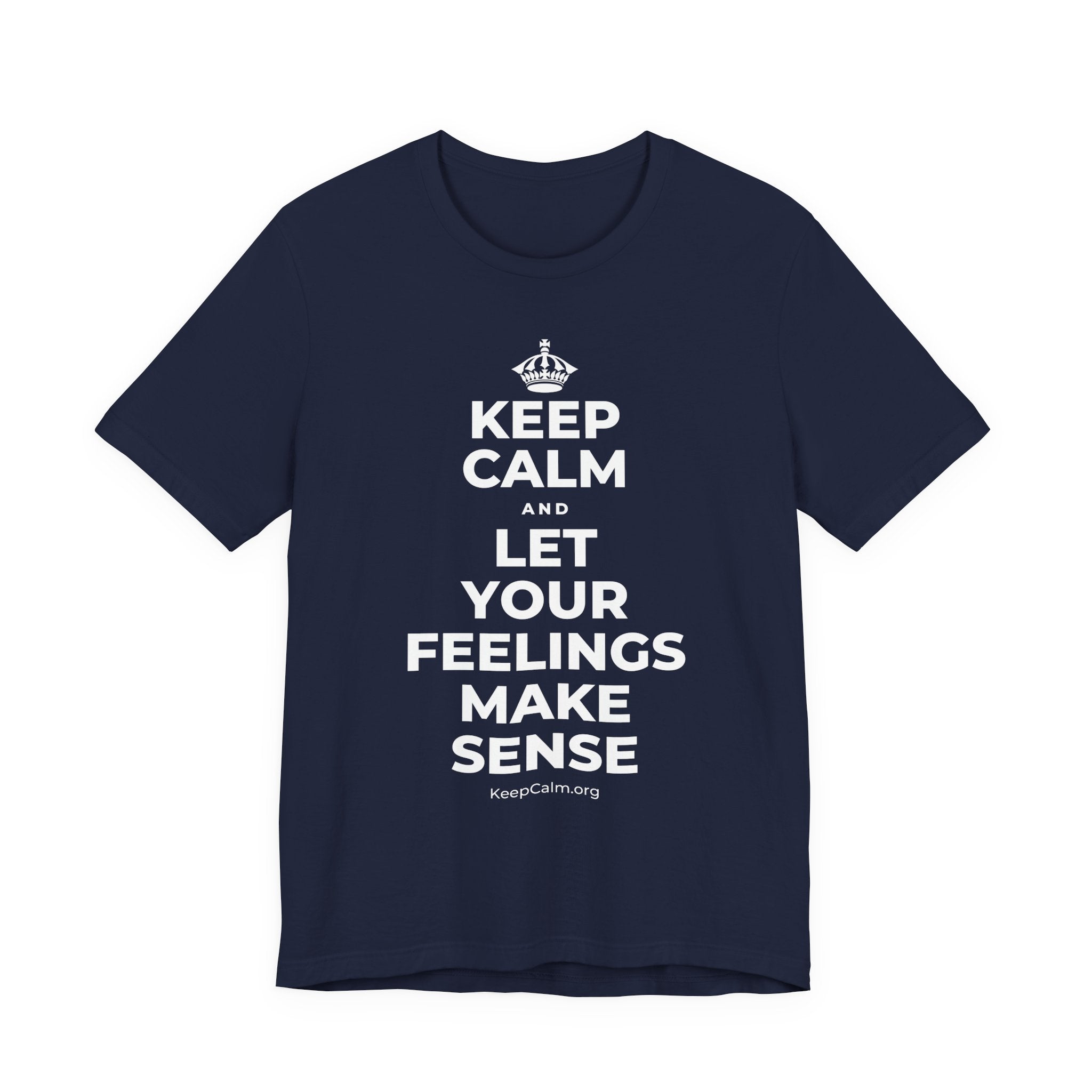 KEEP CALM AND LET YOUR FEELINGS MAKE SENSE T-Shirt (White–Asphalt)
